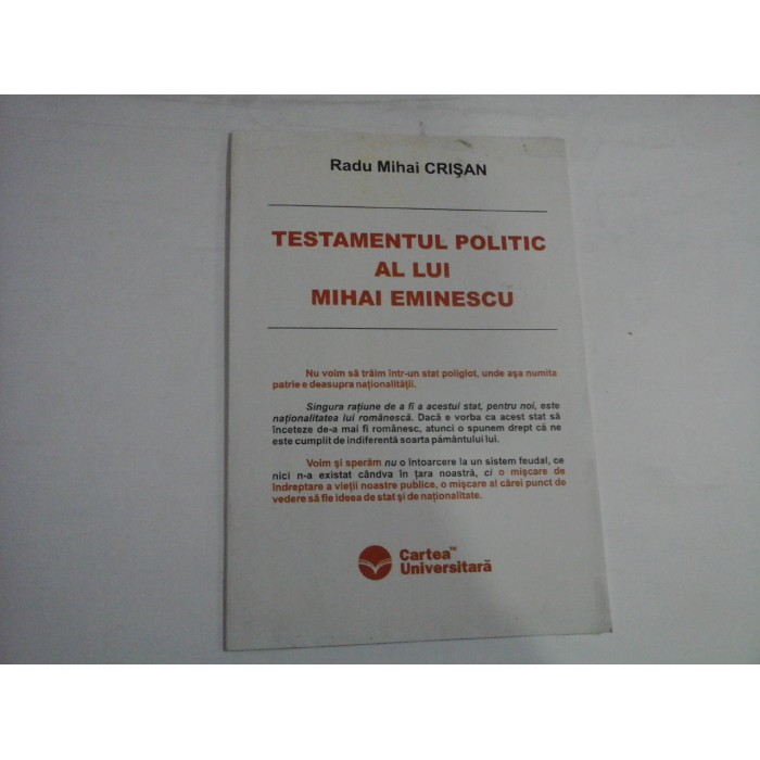 TESTAMENTUL POLITIC AL LUI MIHAI EMINESCU - Radu Mihai CRISAN - Bucuresti, 2005 TESTAMENTUL POLITIC AL LUI MIHAI EMINESCU - Radu Mihai CRISAN - Bucuresti, 2005